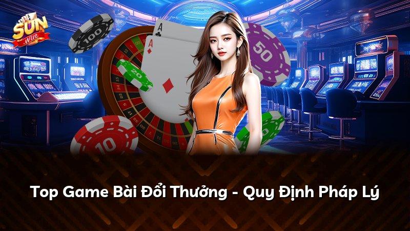 Top Game Bài Đổi Thưởng - Quy Định Pháp Lý